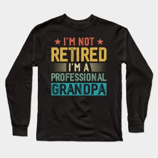 I'm Not Retired I'm A Professional Grandpa Vintage Father's Day Long Sleeve T-Shirt